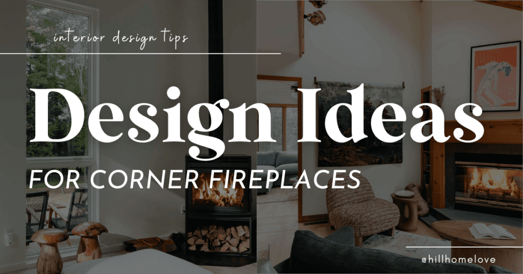side by side images of corner fireplaces with overlay text interior design tips: design ideas for corner fireplaces