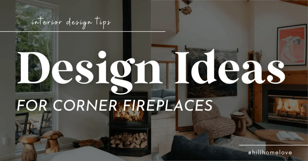 side by side images of corner fireplaces with overlay text interior design tips: design ideas for corner fireplaces